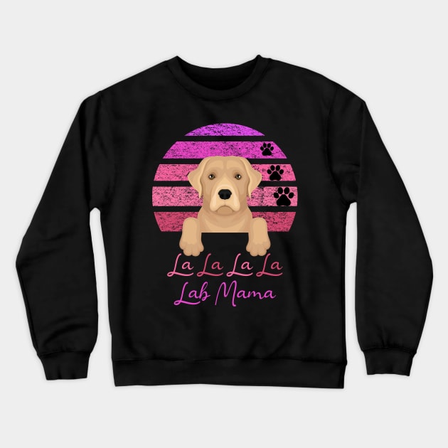 La La La La Lab Mama Crewneck Sweatshirt by Buckeyes0818